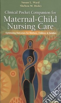 Clinical Pocket Companion for Maternal-Child Nursing Care libro in lingua di Ward Susan L. Ph.D., Hisley Shelton M. Ph.D.