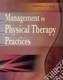Management in Physical Therapy Practices libro in lingua di Page Catherine G. Ph.D.