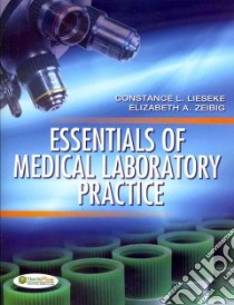 Essentials of Medical Laboratory Practice libro in lingua di Lieseke Constance L., Zeibig Elizabeth A.