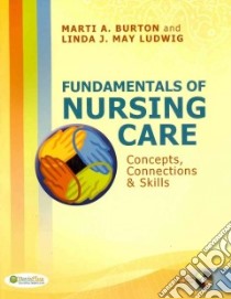 Fundamentals of Nursing Care libro in lingua di Burton Marti A., Ludwig Linda J. May RN