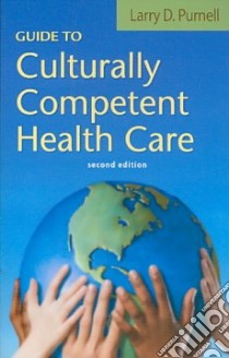 Guide to Culturally Competent Health Care libro in lingua di Purnell Larry D.