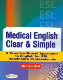 Medical English Clear & Simple libro in lingua di Hull Melodie