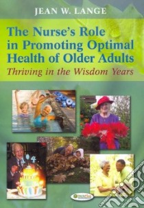 The Nurse’s Role in Promoting Optimal Health of Older Adults libro in lingua di Lange Jean W. Ph.D.