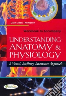 Workbook to Accompany Understanding Anatomy & Physiology libro in lingua di Thompson Gale Sloan