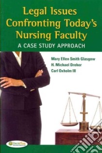 Legal Issues Confronting Today's Nursing Faculty libro in lingua di Glasgow Mary Ellen Smith Ph.D. R.N., Dreher H. Michael Ph. D.  R. N., Oxholm Carl III