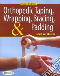 Orthopedic Taping, Wrapping, Bracing, & Padding libro in lingua di Beam Joel W.