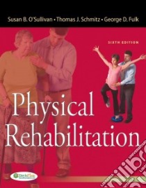 Physical Rehabilitation libro in lingua di O'Sullivan Susan B., Schmitz Thomas J., Fulk George