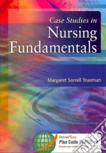 Case Studies in Nursing Fundamentals libro in lingua di Trueman Margaret Sorrell RN