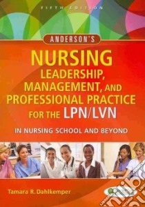 Anderson's Nursing Leadership, Management, and Professional Practice for the Lpn/Lvn in Nursing School and Beyond libro in lingua di Dahlkemper Tamara R.