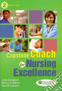 Capstone Coach for Nursing Excellence libro in lingua di Campbell Linda Ph.D. RN, Gilbert Marcia A., Laustsen Gary R. Ph.D.