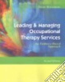 Leading & Managing Occupational Therapy Services libro in lingua di Braveman Brent