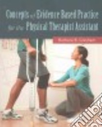 Concepts of Evidence Based Practice for the Physical Therapist Assistant libro in lingua di Gresham Barbara B. Ph.D.