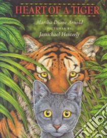 Heart of a Tiger libro in lingua di Arnold Marsha Diane, Henterly Jamichael (ILT)