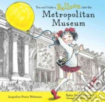 You Can't Take a Balloon into the Metropolitan Museum libro in lingua di Weitzman Jacqueline Preiss, Preiss-Glasser Robin (ILT)