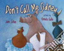 Don't Call Me Sidney libro in lingua di Sutton Jane, Gallio Renata (ILT)