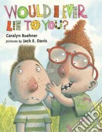 Would I Ever Lie to You? libro in lingua di Buehner Caralyn, Davis Jack (ILT)