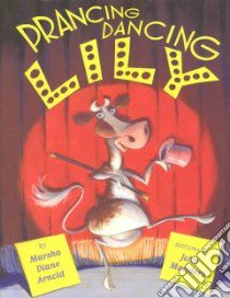 Prancing, Dancing Lily libro in lingua di Arnold Marsha Diane, Manders John (ILT)