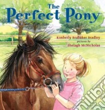 The Perfect Pony libro in lingua di Bradley Kimberly Brubaker, McNicholas Shelagh (ILT)