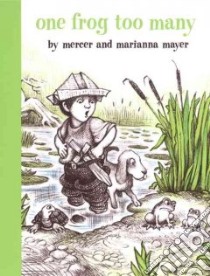 One Frog Too Many libro in lingua di Mayer Mercer, Mayer Marianna