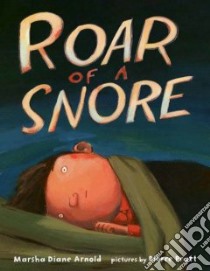 Roar of a Snore libro in lingua di Arnold Marsha Diane, Pratt Pierre (ILT)