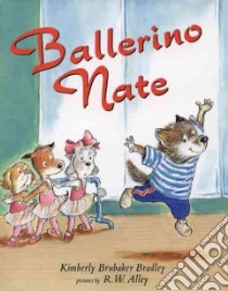 Ballerino Nate libro in lingua di Bradley Kimberly Brubaker, Alley R. W. (ILT)