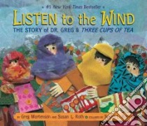 Listen to the Wind libro in lingua di Mortenson Greg, Roth Susan L.