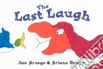 The Last Laugh libro in lingua di Aruego Jose, Dewey Ariane