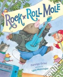 Rock 'n' Roll Mole libro in lingua di Crimi Carolyn, Munsinger Lynn (ILT)