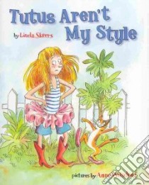 Tutus Aren't My Style libro in lingua di Skeers Linda, Wilsdorf Anne (ILT)