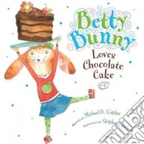 Betty Bunny Loves Chocolate Cake libro in lingua di Kaplan Michael B., Jorisch Stephane (ILT)