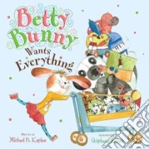 Betty Bunny Wants Everything libro in lingua di Kaplan Michael B., Jorisch Stephane (ILT)