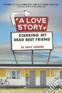 A Love Story Starring My Dead Best Friend libro in lingua di Horner Emily