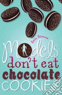Models Don't Eat Chocolate Cookies libro in lingua di Dionne Erin