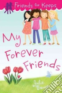 My Forever Friends libro in lingua di Bowe Julie