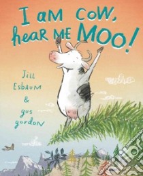 I Am Cow, Hear Me Moo! libro in lingua di Esbaum Jill, Gordon Gus (ILT)