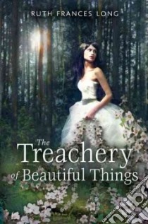 The Treachery of Beautiful Things libro in lingua di Long Ruth Frances
