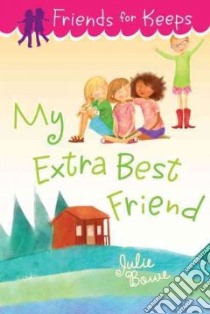 My Extra Best Friend libro in lingua di Bowe Julie