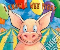 I Know a Wee Piggy libro in lingua di Norman Kim, Cole Henry (ILT)