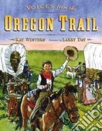 Voices from the Oregon Trail libro in lingua di Winters Kay, Day Larry (ILT)
