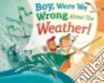 Boy, Were We Wrong About the Weather! libro in lingua di Kudlinski Kathleen V., Serra Sebastia (ILT)