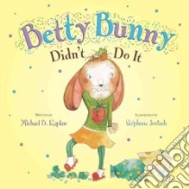 Betty Bunny Didn't Do It libro in lingua di Kaplan Michael B., Jorisch Stephane (ILT)