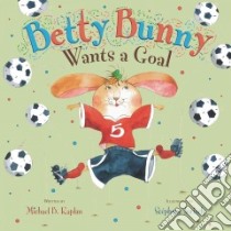 Betty Bunny Wants a Goal libro in lingua di Kaplan Michael B., Jorisch Stephane (ILT)