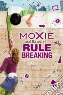 Moxie and the Art of Rule Breaking libro in lingua di Dionne Erin