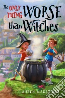 The Only Thing Worse Than Witches libro in lingua di Magaziner Lauren