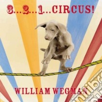 3...2...1... Circus! libro in lingua di Wegman William, Burch Jason (CON)