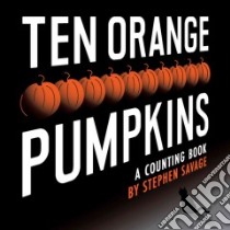 Ten Orange Pumpkins libro in lingua di Savage Stephen