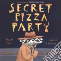 Secret Pizza Party libro in lingua di Rubin Adam, Salmieri Daniel (ILT)