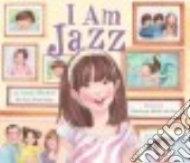 I Am Jazz libro in lingua di Herthel Jessica, Jennings Jazz, McNicholas Shelagh (ILT)