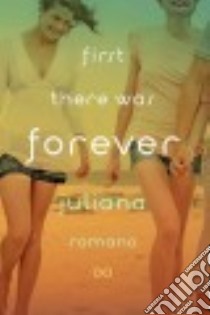 First There Was Forever libro in lingua di Romano Juliana