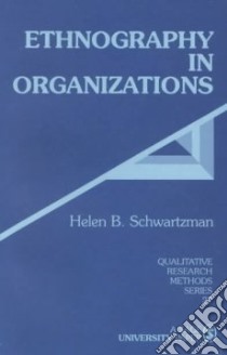 Ethnography in Organizations libro in lingua di Schwartzman Helen B.